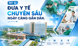 Kỳ 3: TPHCM đưa y tế chuyên sâu ngày càng gần dân