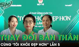 Sẵn sàng thay đổi bản thân cùng 'Tôi khỏe đẹp hơn' lần 5