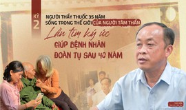35 năm sống trong thế giới của người tâm thần (Kỳ 2): Lần tìm ký ức cho cuộc đoàn tụ sau 40 năm