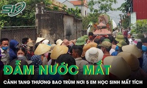 Đẫm nước mắt cảnh tang thương bao trùm khắp xóm nhỏ nơi 5 em học sinh mất tích trên sông Hồng