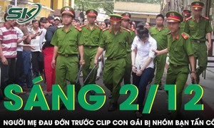 Sáng 2/12: Nỗi đau tột cùng của người mẹ khi xem clip con gái bị bạn hành hung ở Bình Dương