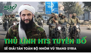 Thủ lĩnh HTS al-Sharaa tuyên bố sẽ giải tán toàn bộ nhóm vũ trang Syria