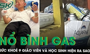 Sức khoẻ của 9 giáo viên và học sinh do nổ bình gas khi đi ăn lẩu hiện tại ra sao?