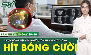 Bản tin Y tế 29/10: Liệt nửa người, tổn thương tủy sống do h&#237;t h&#224;ng trăm quả b&#243;ng cười mỗi ng&#224;y