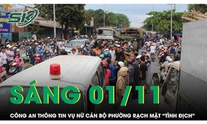 Sáng 1/11: Công an thông tin vụ nữ cán bộ phường đánh ghen, rạch mặt 'tình địch' tại bữa nhậu