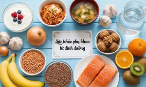 Ăn gì để 'vùng kín' luôn khỏe mạnh?