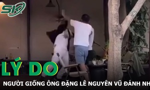 Lý do người giống ông Đặng Lê Nguyên Vũ ẩu đả với người khác