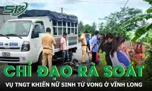 Công an tỉnh Vĩnh Long chỉ đạo rà soát và xử lý nghiêm vụ TNGT khiến nữ sinh tử vong