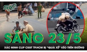Sáng 23/5: Xác minh clip CSGT chới với trên yên xe, bị 'quái xế' kéo trên đường ở TP.HCM