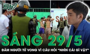 Sáng 29/5: Cay cú vì bị hỏi 'nhìn cái gì vậy', gã thanh niên rút dao đâm 'đối thủ' tử vong
