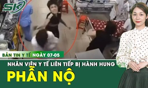 Bản Tin Y Tế 7/5: Điều dưỡng BVĐK tỉnh Nam Định bị con trai bệnh nhân đấm liên tiếp vào mặt