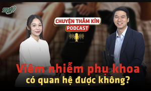 [PODCAST CHUYỆN THẦM K&#205;N] Vi&#234;m nhiễm phụ khoa c&#243; quan hệ được kh&#244;ng?