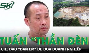 Tuấn 'thần đèn' chỉ đạo 'đàn em' đe dọa, chiếm đoạt tài sản của doanh nghiệp