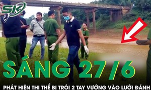 Sáng 27/6: Kinh hãi phát hiện thi thể nam giới bị trói 2 tay vướng vào lưới đánh cá ở Bình Phước