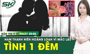 Bản Tin Y Tế 30/6: Nam thanh niên hoảng loạn khi mắc bệnh do tình một đêm