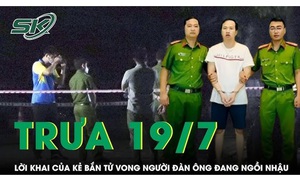 Trưa 19/7: Lời khai của nghi phạm bắn tử vong người đàn ông ở Đồng Nai