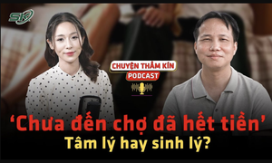 [PODCAST CHUYỆN THẦM K&#205;N] ‘Chưa đến chợ đ&#227; hết tiền’: T&#226;m l&#253; hay sinh l&#253;?