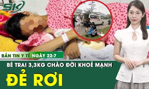 Bản tin Y tế 22/7: Sản phụ 30 tuổi bất ngờ đẻ rơi trước cổng bệnh viện