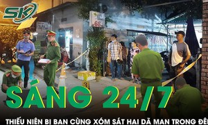 Sáng 24/7: Thiếu niên 14 tuổi bị sát hại dã man trong đêm, chấn động danh tính 'kẻ thủ ác'