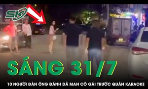 Sáng 31/7: Xác minh thông tin nhóm người đàn ông hành hung phụ nữ trước quán karaoke