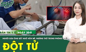 Bản tin Y tế 30/9: Người đ&#224;n &#244;ng đột tử trong ph&#242;ng ngủ v&#236; căn bệnh phổ biến