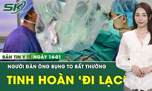 Bản tin Y tế 14/1: Bụng to bất thường, người đàn ông phát hiện ung thư tinh hoàn lạc chỗ