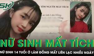 Nữ sinh 14 tuổi ở Lâm Đồng mất liên lạc nhiều ngày, xuất hiện tình tiết lạ khi đến một địa điểm