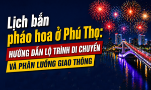 Lịch bắn pháo hoa ở Phú Thọ: Hướng dẫn lộ trình di chuyển và phân luồng giao thông