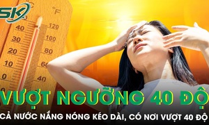 Cả nước nắng nóng kéo dài, chuyên gia dự báo nơi nhiệt độ cao nhất, vượt ngưỡng 40 độ những ngày tới