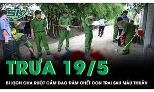 Trưa 19/5: Bi kịch đau lòng cha ruột cầm dao đâm chết con trai sau mâu thuẫn gia đình ở Điện Biên