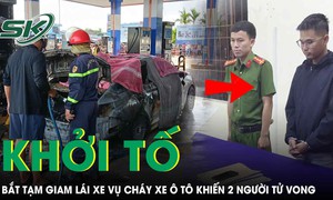 Khởi tố, bắt tạm giam lái xe trong vụ cháy xe ô tô tại cây xăng khiến 2 tử vong