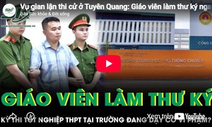 Vụ gian lận thi cử ở Tuyên Quang: Giáo viên làm thư ký ngay tại trường đang dạy có đúng quy chế?