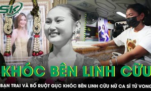 Bạn trai và bố ruột gục khóc bên linh cữu nữ ca sĩ tử vong trong thảm kịch cháy quán bar ở Thái Lan