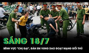 Sáng 18/7: Bênh vực 'chị đại', đàn em vung dao đoạt mạng đối thủ sau lời thách thức đánh nhau