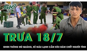 Trưa 18/7: Ghen tuông mù quáng, kẻ máu lạnh cầm kéo đâm chết người tình trong đêm rồi bỏ trốn