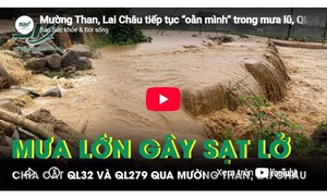 Mường Than, Lai Châu tiếp tục 'oằn mình' trong mưa lũ, QL 32 và QL 279 bị chia cắt nghiêm trọng
