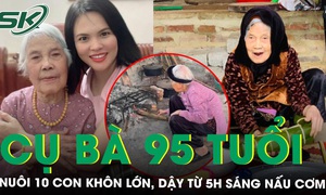 Tần tảo nuôi 10 người con trưởng thành, cụ bà 95 tuổi vẫn dậy từ 5 giờ sáng lo cơm nước cho cả nhà