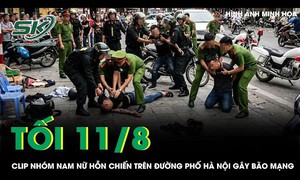 Tối 11/8: Nhóm nam nữ 'hỗn chiến' kinh hoàng trên đường phố Hà Nội