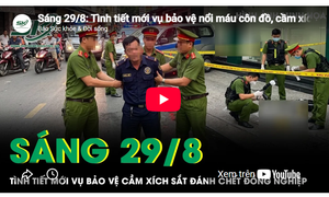 Sáng 29/8: Tình tiết mới vụ bảo vệ cầm xích sắt đánh đồng nghiệp tử vong
