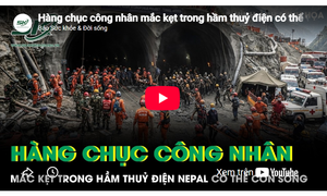 Hàng chục công nhân mắc kẹt trong hầm thuỷ điện có thể vẫn còn sống sau thảm kịch lũ quét ở Nepal