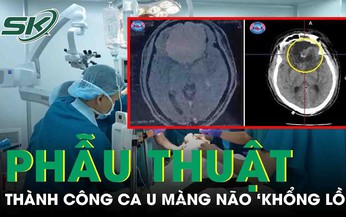 Đau đầu, ch&#243;ng mặt, v&#224;o viện ph&#225;t hiện khối u m&#224;ng n&#227;o &#39;khổng lồ&#39;