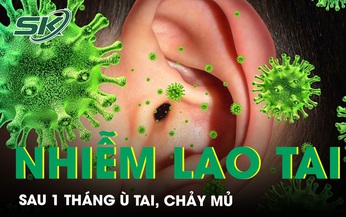 &#217; tai, chảy mủ, kh&#224;n tiếng hơn 1 th&#225;ng kh&#244;ng ngờ nhiễm lao ở tai