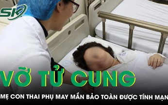 Cấp cứu bảo to&#224;n t&#237;nh mạng cho cả mẹ v&#224; thai nhi khi sản phụ vỡ tử cung 