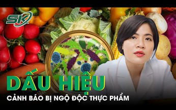 Dấu hiệu ngộ độc thực phẩm mà ai cũng cần phải biết