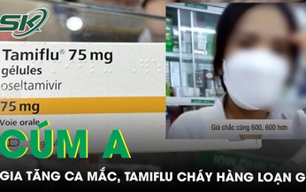 C&#250;m A b&#249;ng ph&#225;t, thuốc Tamiflu ‘ch&#225;y h&#224;ng’ loạn gi&#225;, chuy&#234;n gia l&#234;n tiếng cảnh b&#225;o 