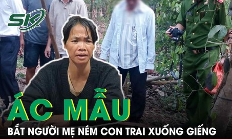 Khởi tố người mẹ m&#225;u lạnh n&#233;m con trai xuống giếng để bớt g&#225;nh nặng
