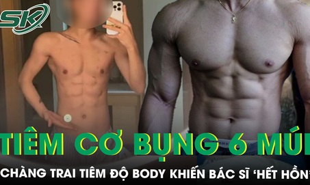 Chi 14 tỷ ti&#234;m cơ bụng 6 m&#250;i, ch&#224;ng trai khiến b&#225;c sĩ &#39;hết hồn&#39;
