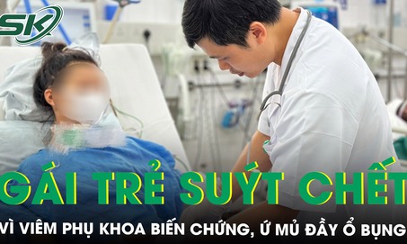 Cô gái 18 tuổi nhiễm trùng ổ bụng, suy đa tạng suýt chết vì chủ quan với viêm phụ khoa