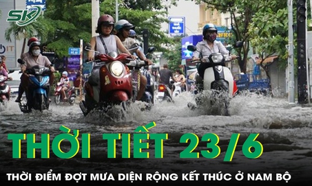 Thời tiết 23/6: Dự báo thời điểm đợt mưa diện rộng kết thúc ở Nam Bộ