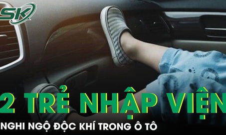 2 trẻ nhập viện nghi do ngộ độc khí sau 1 giờ trong ô tô đóng kín
